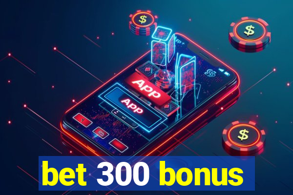 bet 300 bonus